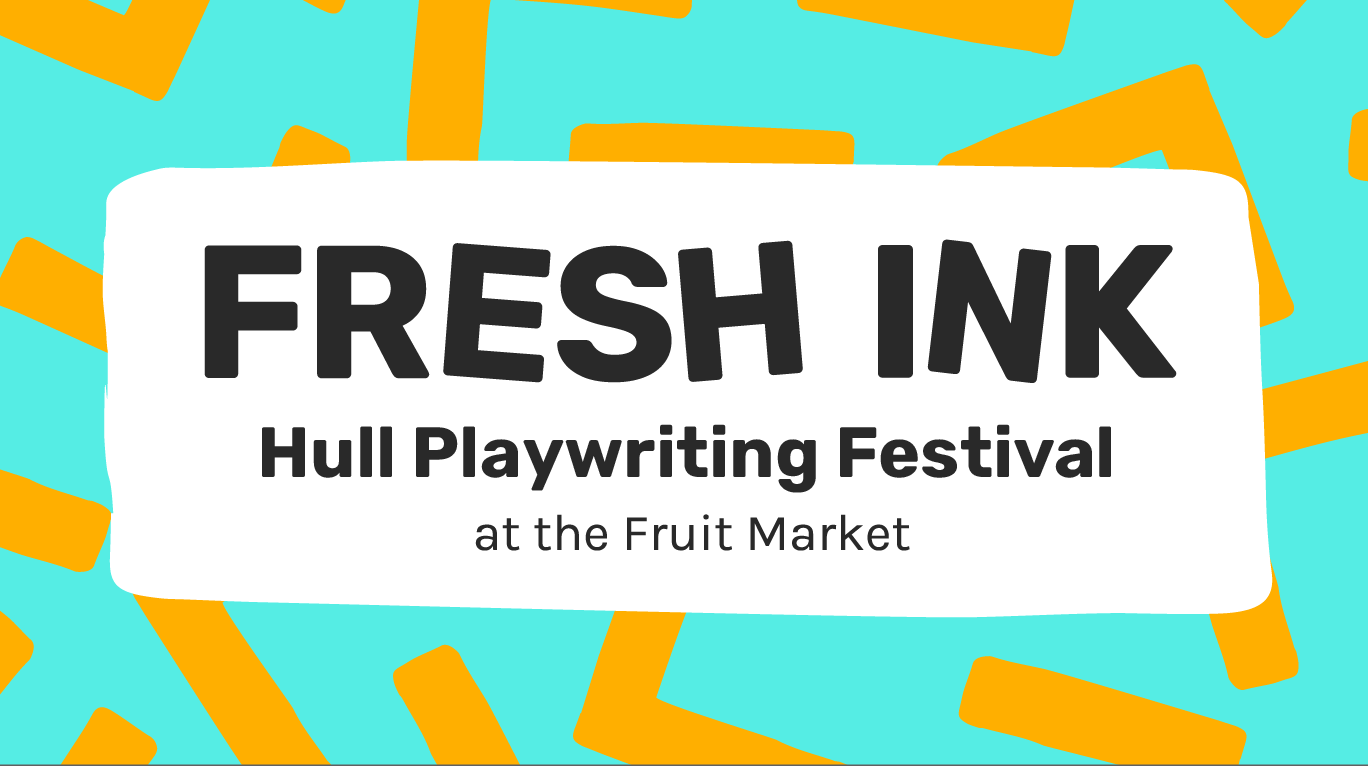 Fresh Ink Hull Playwriting Festival