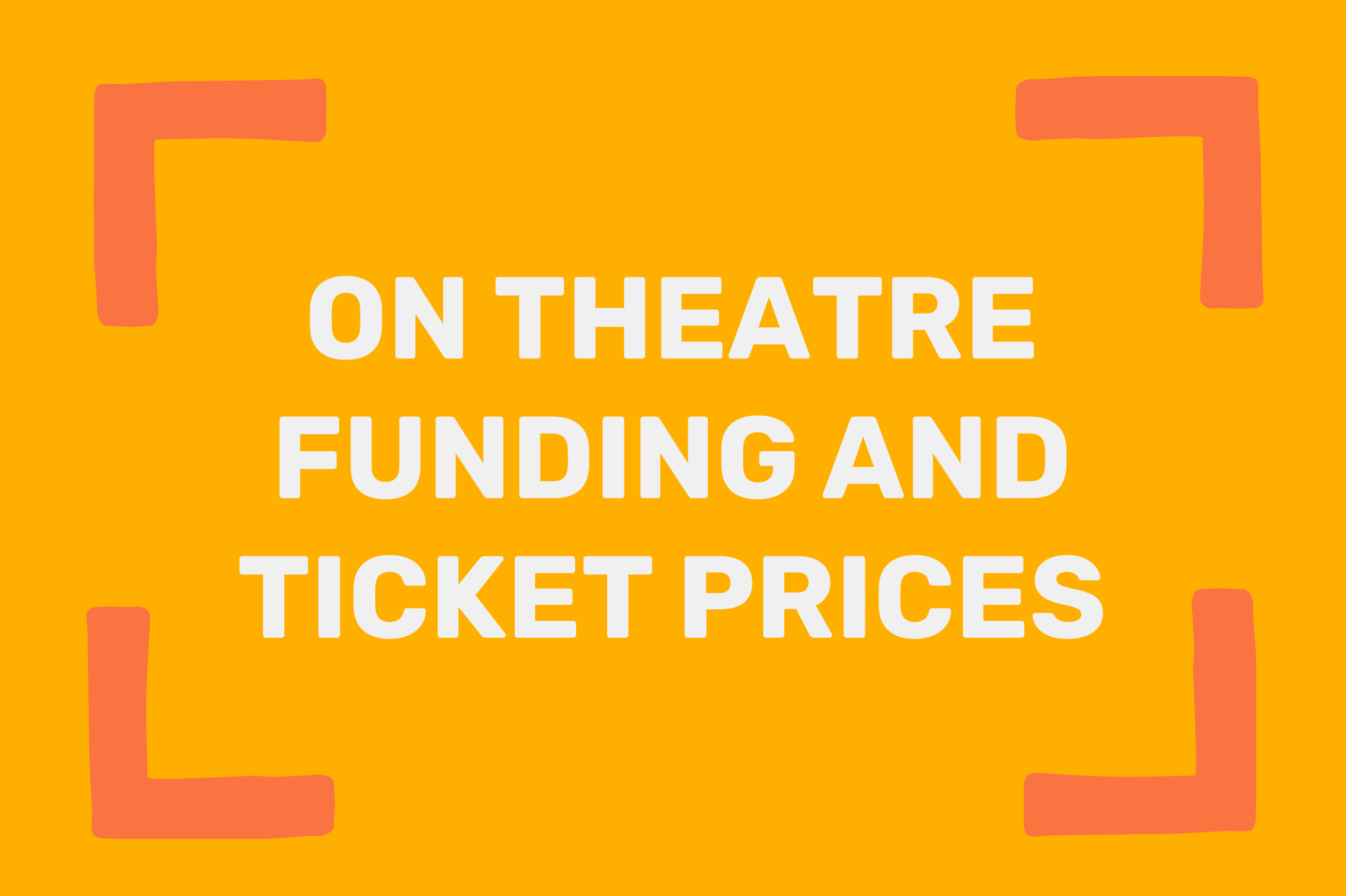On theatre funding and ticket prices